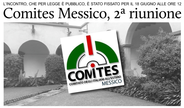 Il 18 giugno alle ore 12 avr luogo la 2 riunione del Comites in Messico.