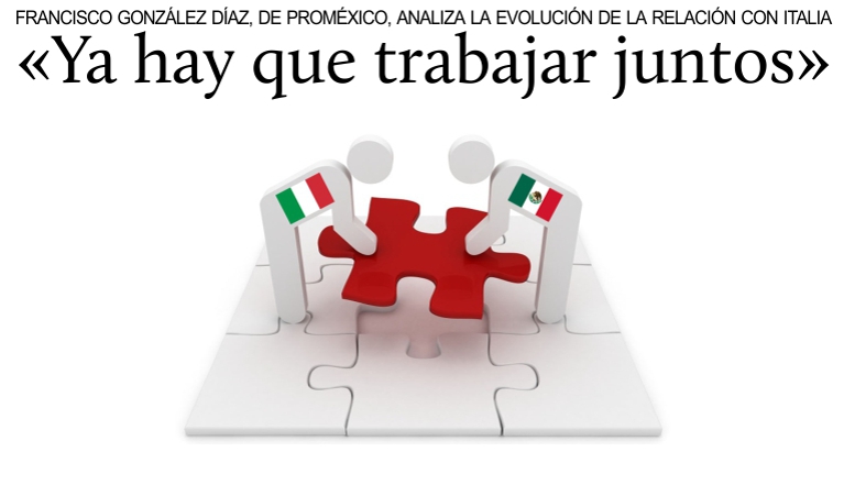 Francisco Gonz�lez, director de ProM�xico, analiza la relaci�n con Italia