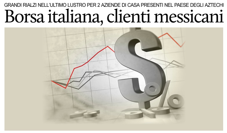 Piazza Affari: tra i titoli pi redditizi, 2 aziende presenti in Messico.