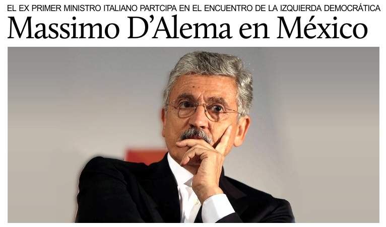 El ex primer ministro de Italia, Massimo D'Alema, en M�xico para el �II Encuentro Internacional de la Izquierda Democr�tica�.