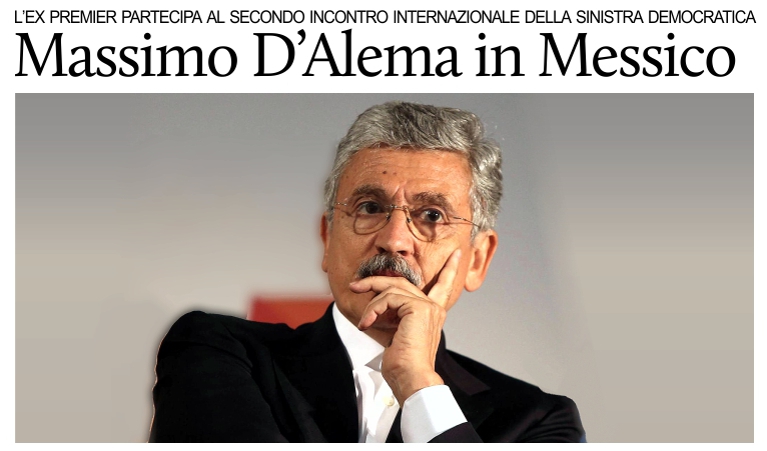 L'ex premier Massimo D'Alema in Messico per il �II Incontro Internazionale della Sinistra Democratica�.